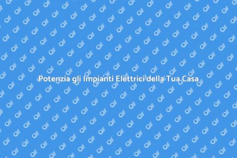 Ampliamenti Elettrici per la Tua Casa