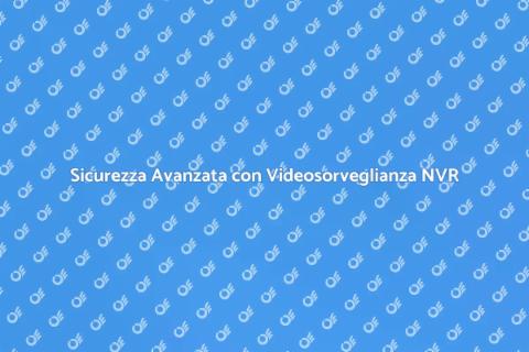 Videosorveglianza NVR: Sicurezza Casa