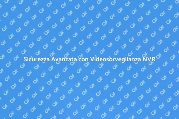 Proteggi la tua casa con NVR