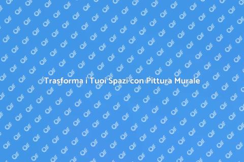 Pittura Murale per Interni: Trasforma gli Spazi