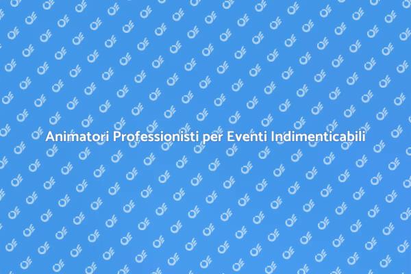 Feste Indimenticabili con Animatori