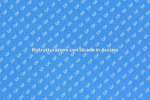 Strada in Acciaio: Ristrutturazioni Eccellenti