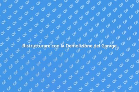Demolizione Garage Dismesso: Rinnovamento