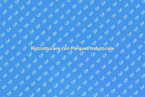 Parquet Industriale: Stile e Resistenza