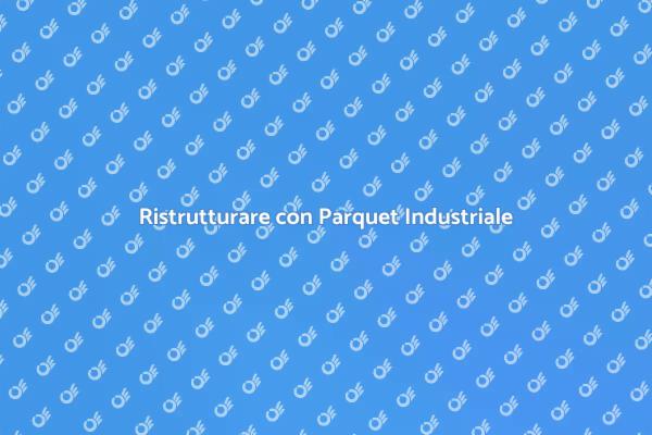 Parquet Industriale: Design e Durabilità