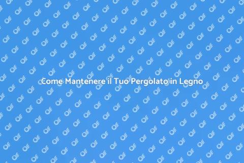 Manutenzione Pergolato in Legno