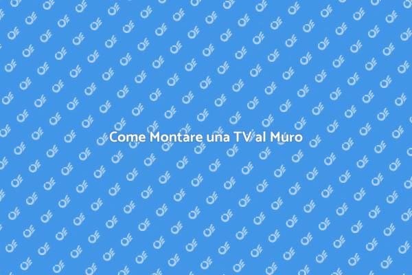 Monta la Tua TV al Muro Facilmente