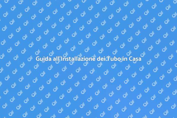 Installazione Efficiente dei Tubo in Casa