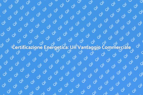 Certificazione Energetica per Aziende