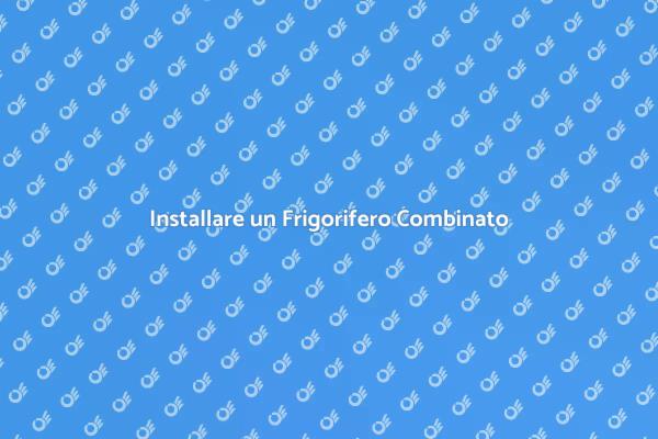 Come Montare un Frigorifero Combinato