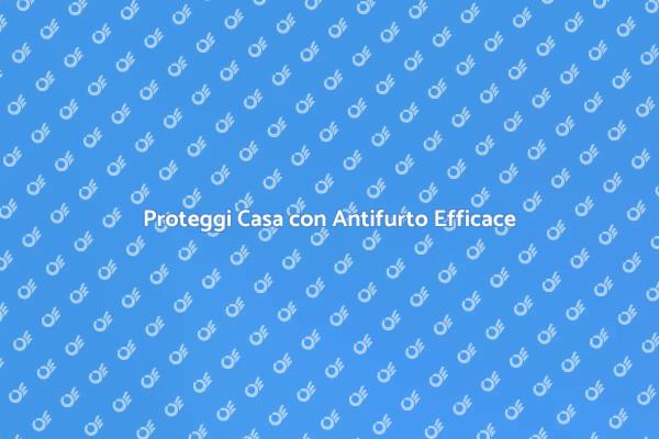 Sicurezza Abitativa: Sistemi Antifurto
