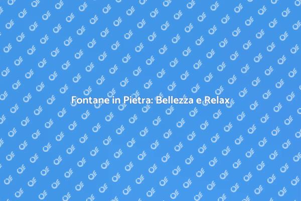 Fontane in Pietra: Armonia e Design