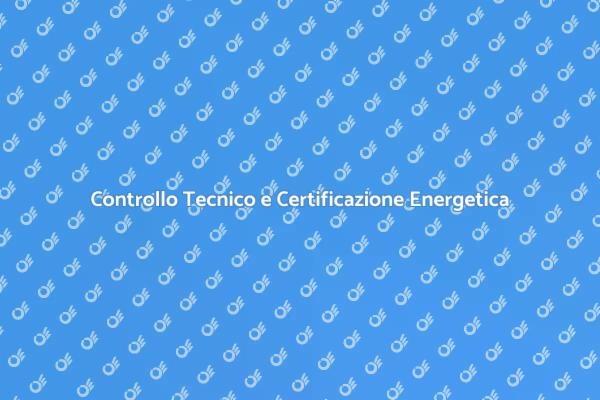 Certificazione Energetica: Controllo Tecnico Essenziale