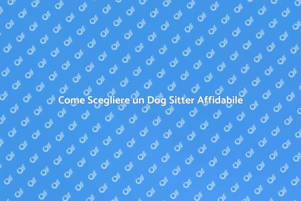 Trova il Dog Sitter Ideale per il Tuo Cane