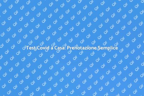Tampone Covid a Domicilio Facile