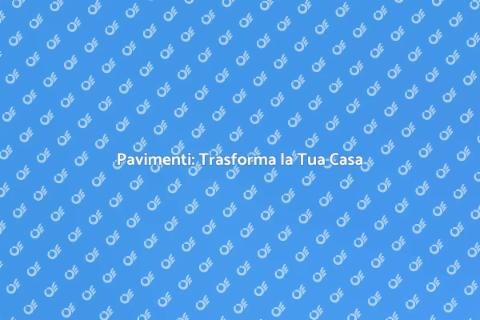 Installare Pavimenti per la Tua Casa