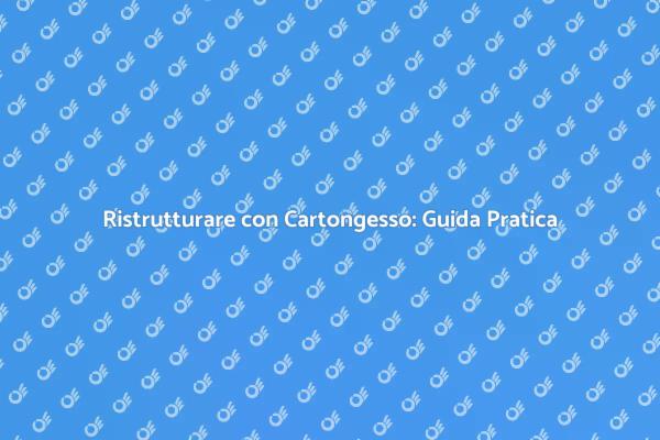 Trasforma i Tuoi Spazi con Cartongesso